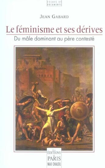 Couverture du livre « Le feminisme et ses derives du male dominant au pere conteste » de Jean Gabard aux éditions Paris