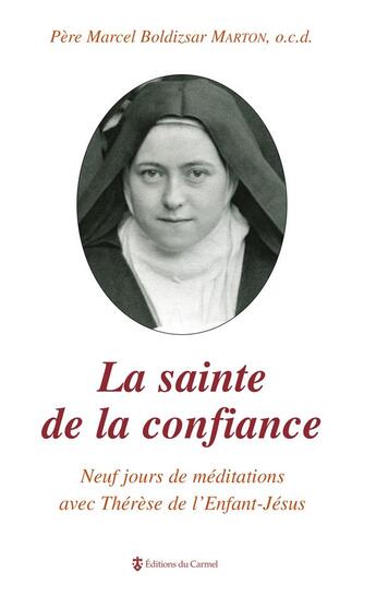 Couverture du livre « La sainte de la confiance ; neuf jours de méditations avec Thérèse de l'enfant Jésus » de Marcel Boldizsar Marton aux éditions Carmel