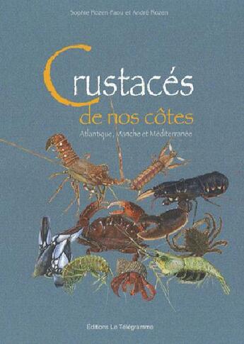 Couverture du livre « Crustacés de nos côtes : manche, atlantique, méditerranée » de Rozen A-Rozen-Faou S aux éditions Le Telegramme Editions