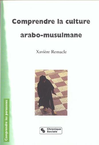 Couverture du livre « Comprendre la culture arabo-musulmane » de Remacle Xaviere aux éditions Chronique Sociale