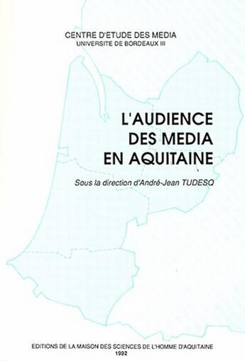 Couverture du livre « L'audience des media en Aquitaine » de Tudesq/Andre-Jean aux éditions Maison Sciences De L'homme D'aquitaine