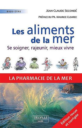 Couverture du livre « Les aliments de la mer ; soigner, rajeunir, mieux vivre » de Jean-Claude Seconde aux éditions Delville