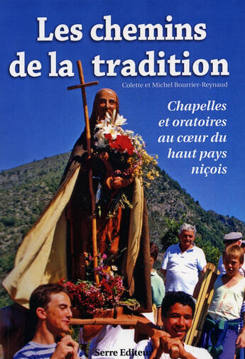 Couverture du livre « Les chemins de la tradition ; chapelles et oratoire au coeur du haut pays niçois » de Colette Bourrier-Reynaud et Michel Bourrier-Reynaud aux éditions Serre