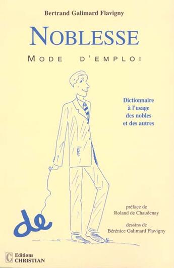 Couverture du livre « Noblesse mode d'emploi ; dictionnaire à l'usage des nobles et des autres » de Bertrand Galimard Flavigny aux éditions Christian