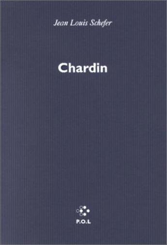 Couverture du livre « Chardin » de Jean-Louis Schefer aux éditions P.o.l