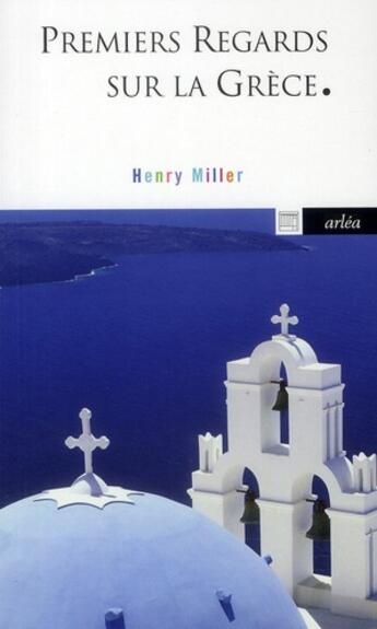 Couverture du livre « Premiers regards sur la Grèce » de Henry Miller aux éditions Arlea