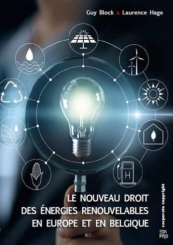 Couverture du livre « Le nouveau droit des énergies renouvelables en Europe et en Belgique » de Guy Block et Laurence Hage aux éditions Edi Pro