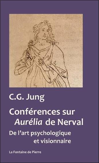 Couverture du livre « Conférences sur Aurélia de Nerval ; de l'art psychologique et visionnaire » de Carl Gustav Jung aux éditions Fontaine De Pierre