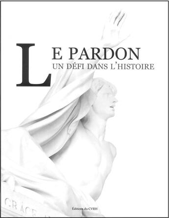 Couverture du livre « Le pardon ; un défi dans l'histoire » de  aux éditions Cvrh