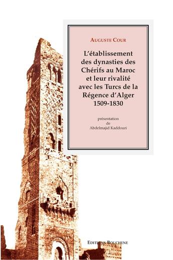 Couverture du livre « L'établissement des dynasties au Maroc et leur rivalité avec les Turcs de la Régence d'Alger » de Auguste Cour aux éditions Bouchene