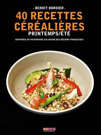 Couverture du livre « 40 recettes céréalières ; printemps/été » de Benoit Bordier aux éditions Menu Fretin
