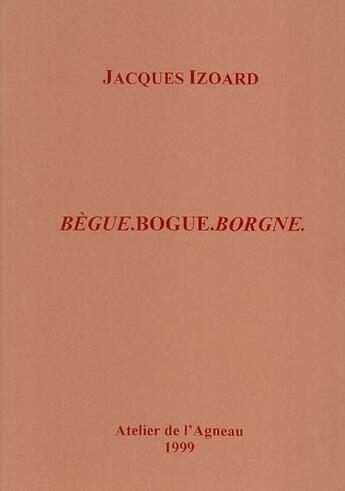 Couverture du livre « Begue, bogue, borgne » de Jacques Izoard aux éditions Atelier De L'agneau