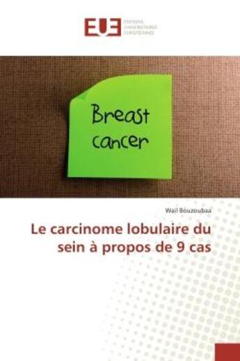 Couverture du livre « Le carcinome lobulaire du sein A propos de 9 cas » de Wail Bouzoubaa aux éditions Editions Universitaires Europeennes