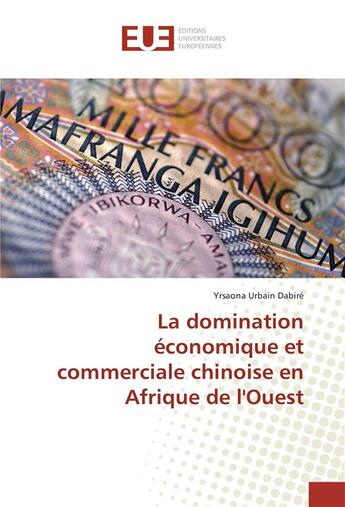 Couverture du livre « La domination economique et commerciale chinoise en afrique de l'ouest » de Urbain Dabire Y. aux éditions Editions Universitaires Europeennes