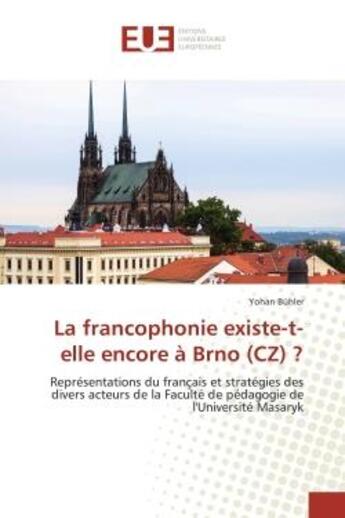 Couverture du livre « La francophonie existe-t-elle encore a brno (cz) ? - representations du francais et strategies des d » de Buhler Yohan aux éditions Editions Universitaires Europeennes