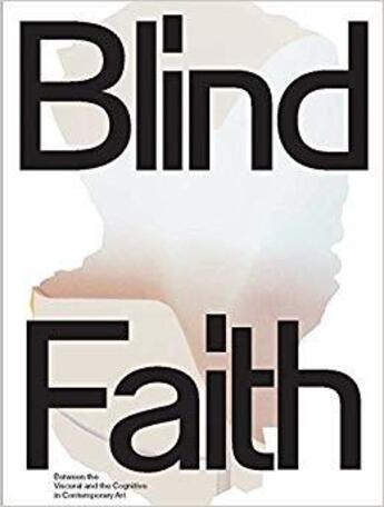 Couverture du livre « Blind faith between the visceral and the cognitive in contemporary art » de Schneider Anna aux éditions Prestel