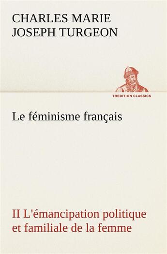 Couverture du livre « Le feminisme francais ii l'emancipation politique et familiale de la femme » de Turgeon C M J. aux éditions Tredition