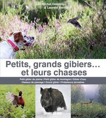 Couverture du livre « Petits, grands gibiers... et leurs chasses » de Jean-Michel Desplos et Laurent Bernede aux éditions Sud Ouest Editions