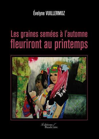 Couverture du livre « Les graines semées à l'automne fleuriront au printemps » de Evelyne Vuillermoz aux éditions Baudelaire