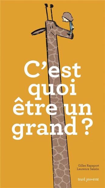 Couverture du livre « C'est quoi être un grand ? » de Gilles Rapaport et Laurence Salaun aux éditions Seuil Jeunesse