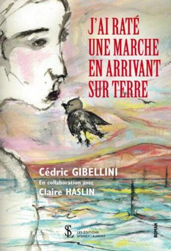 Couverture du livre « J'ai rate une marche en arrivant sur terre » de Gibellini Cedric aux éditions Sydney Laurent