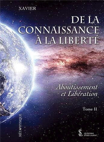 Couverture du livre « De la connaissance à la liberté t.2 ; un parcours initiatique... » de Xavier aux éditions Sydney Laurent