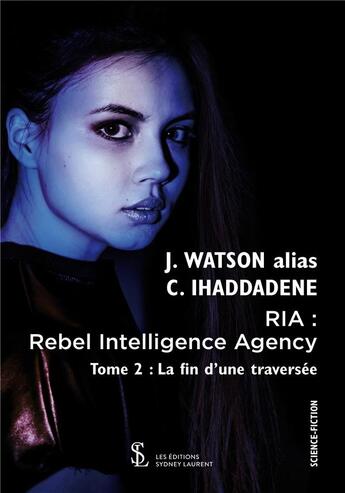 Couverture du livre « Ria : rebel intelligence agency la fin d une traversee -tome 2 » de J. Watson aux éditions Sydney Laurent