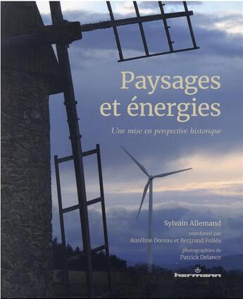 Couverture du livre « Paysages et énergies, une mise en perspective historique » de Sylvain Allemand et Bertrand Follea et Aureline Doreau et Megane Millet-Lacombe aux éditions Hermann