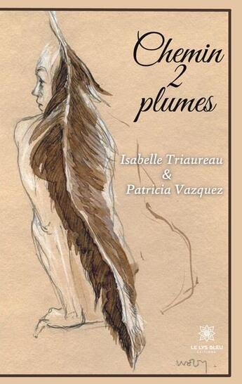 Couverture du livre « Chemin 2 plumes » de Isabelle Triaureau et Patricia Vasquez aux éditions Le Lys Bleu