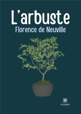 Couverture du livre « L'arbuste » de De Neuville Florence aux éditions Le Lys Bleu