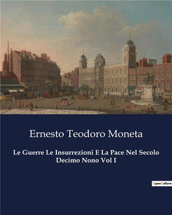 Couverture du livre « Le Guerre Le Insurrezioni E La Pace Nel Secolo Decimo Nono Vol I » de Moneta E T. aux éditions Culturea