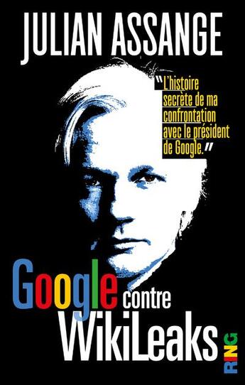 Couverture du livre « Google contre Wikileaks » de Julian Assange aux éditions Ring
