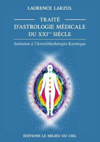 Couverture du livre « Traité d'astrologie médicale du XXIe siècle : initiation a l'astrolithothérapie karmique » de Laurence Larzul aux éditions Lulu