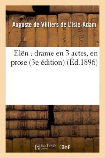 Couverture du livre « Elën : drame en 3 actes, en prose (3e édition) » de Villiers De L'Isle-A aux éditions Hachette Bnf