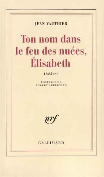 Couverture du livre « Ton nom dans le feu des nuees, elisabeth » de Vauthier Jean aux éditions Gallimard