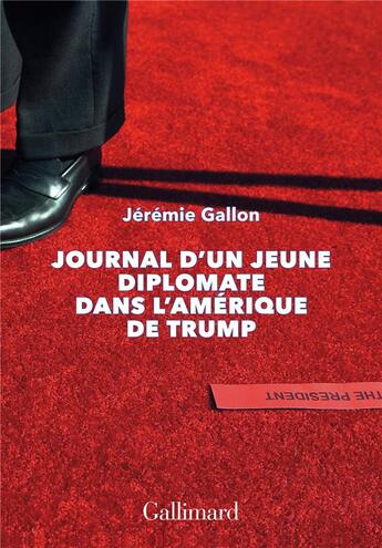 Couverture du livre « Journal d'un jeune diplomate dans l'Amérique de Trump » de Jérémie Gallon aux éditions Gallimard