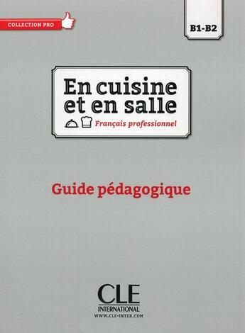 Couverture du livre « En cuisine et en salle ; B1>B2 ; guide pédagogique (édition 2016) » de  aux éditions Cle International