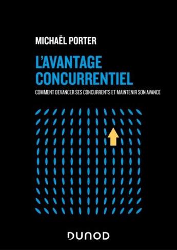 Couverture du livre « L'avantage concurrentiel : comment devancer ses concurrents et maintenir son avance » de Michael Porter aux éditions Dunod