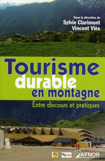 Couverture du livre « Tourisme durable en montagne ; entre discours et pratiques » de Clarimont/Vles aux éditions Afnor