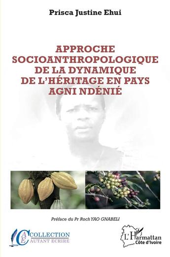 Couverture du livre « Approche socioanthropologique de la dynamique de l'héritage en pays Agni Ndenie » de Ehui Prisca Justine aux éditions L'harmattan