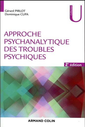 Couverture du livre « Approche psychanalytique des troubles psychiques (2e édition) » de Dominique Cupa et Gérard Pirlot aux éditions Armand Colin