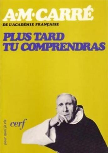 Couverture du livre « Plus tard tu comprendras » de Ambroise-Marie Carre aux éditions Cerf