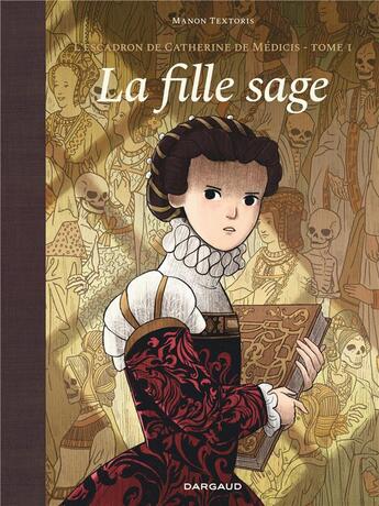 Couverture du livre « L'escadron de Catherine de Médicis Tome 1 : la fille sage » de Manon Textoris aux éditions Dargaud