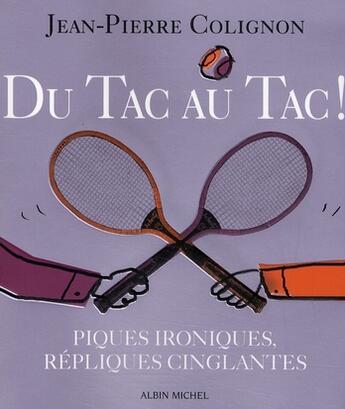 Couverture du livre « Du tac au tac ! piques ironiques, répliques cinglantes » de Jean-Pierre Colignon aux éditions Albin Michel