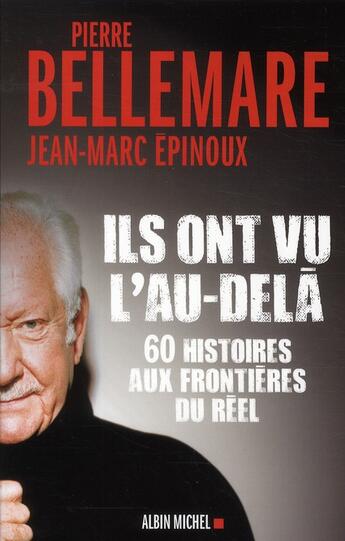 Couverture du livre « Ils ont vu l'au-delà ; 60 histoires aux frontières du réel » de Pierre Bellemare et Jean-Marc Epinoux aux éditions Albin Michel