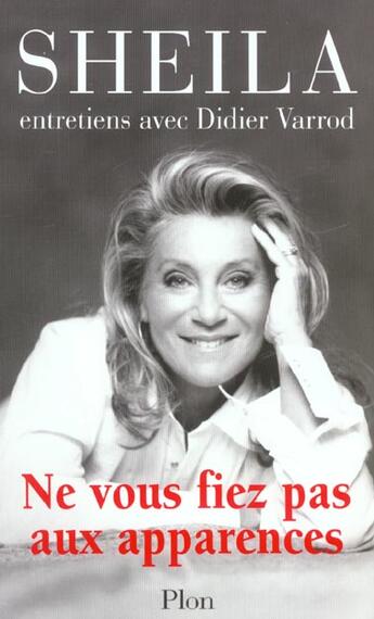 Couverture du livre « Ne Vous Fiez Pas Aux Apparences ; Entretiens Avec Didier Varrod » de Sheila et Didier Varrod aux éditions Plon