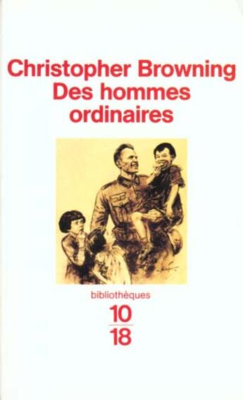 Couverture du livre « Des Hommes Ordinaires » de Christopher Browning aux éditions 10/18