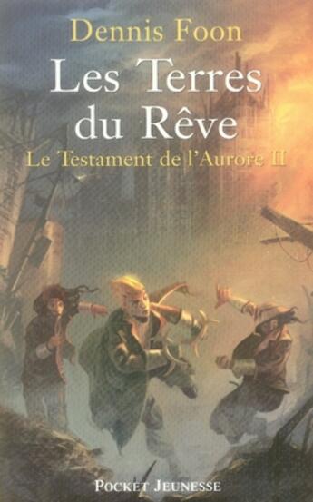 Couverture du livre « Le testament de l'aurore t.2 ; les terres du rêve » de Dennis Foon aux éditions Pocket Jeunesse