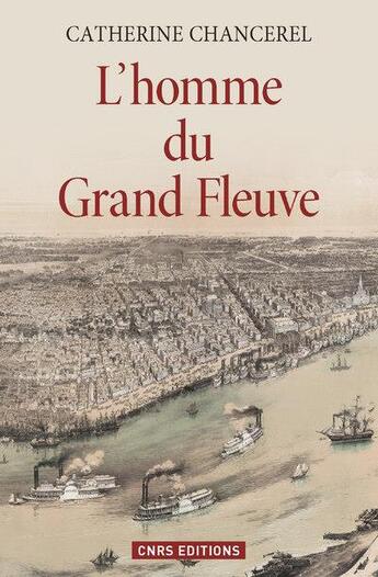 Couverture du livre « L'homme du grand fleuve » de Catherine Chancerel aux éditions Cnrs