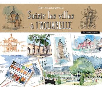 Couverture du livre « Saisir les villes à l'aquarelle » de Jean-Francois Galmiche aux éditions Dessain Et Tolra